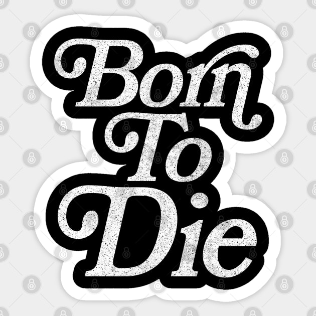 Born To Die / Retro Typography Design Born To Die Sticker TeePublic